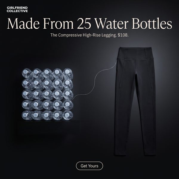 Girlfriend Collective spec ad: Made From 25 Water Bottles.