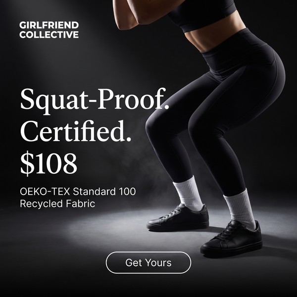 Girlfriend Collective spec ad: Squat-Proof. Certified. $108.
